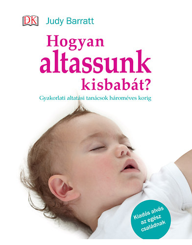 Judy Barrat - Hogyan altassunk kisbabt?
