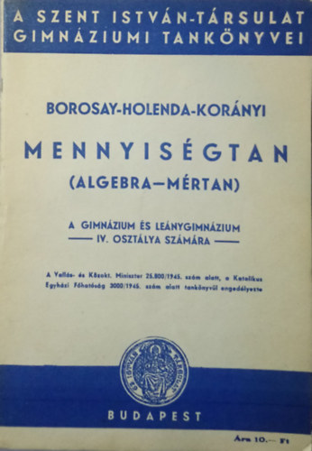 Borosay Dvid, Holenda Barnabs Dr., Kornyi Szevr - Mennyisgtan (algebra-mrtan) a gimnzium s lenygimnzium IV. osztlya szmra