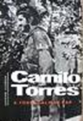 Germ�n Guzm�n Campos - Camilo Torres, a forradalm�r pap