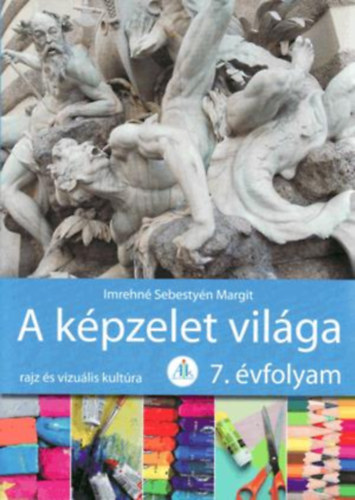 Imrehné Sebestyén Margit - A képzelet világa 7. osztály (Rajz és vizuális kultúra)- AP-702
