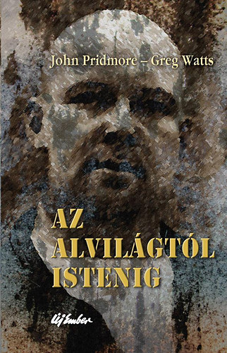 John Pridmore; Greg Watts - Az alvilgtl Istenig