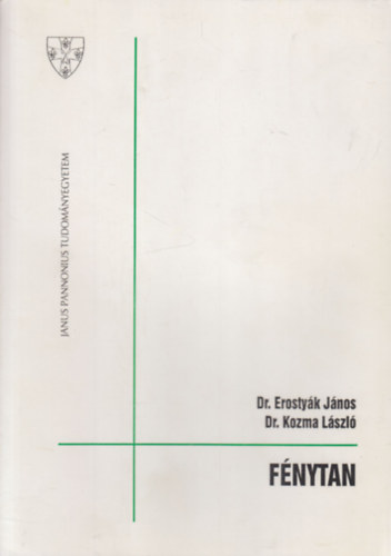 Dr. Erosty�k J�nos (szerk.), Dr. Kozma L�szl� - F�nytan (Janus Pannonius Tudom�nyegyetem)