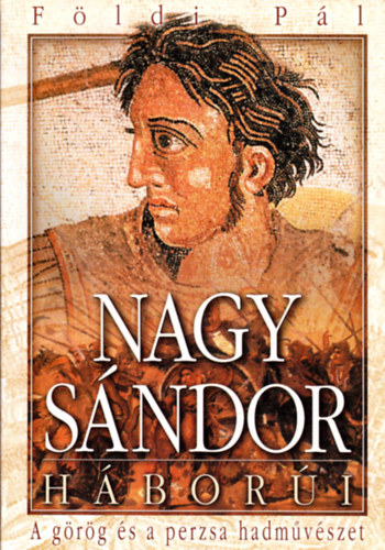 Földi Pál - Nagy Sándor háborúi