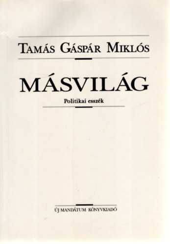 Tamás Gáspár Miklós - Másvilág (Politikai esszék)