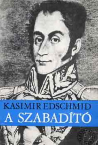 Kasimir Edschmid - A szabadt (Simn Bolvar)