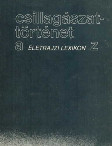 dr. Balzs Bla-if. Bartha LAjos-dr. Marik Mikls - Csillagszattrtnet- letrajzi lexikon  (A-Z)