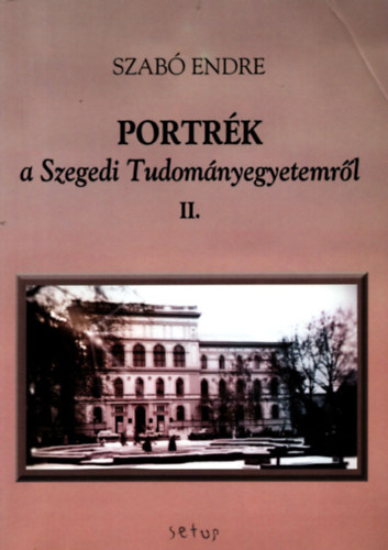 Szab� Endre - Portr�k a Szegedi Tudom�nyegyetemr�l II.