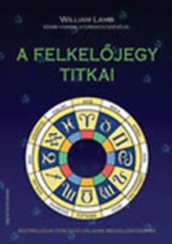 William Lamb - A Felkeljegy Titkai (asztrolgiai tmutat cljaink megvalstshoz)