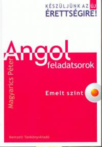 Magyarics Pter - Kszljnk az j rettsgire! Angol feladatsorok. Emelt szint CD-vel