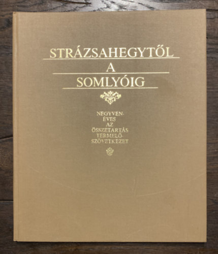 Keresztényi Nándor - Strázsahegytől a Somlyóig - Negyvenéves az Összetartás Termelőszövetkezet