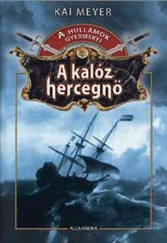 Kai Meyer - A kal�zhercegn� -  A hull�mok gyermekei