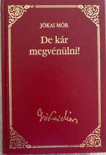 J�kai M�r - De k�r megv�n�lni! (Egy v�n �cs�muram �lm�nyi ut�n) (J�kai M�r v�logatott m�vei 48)