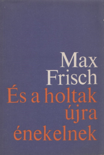 Max Frisch - s a holtak jra nekelnek