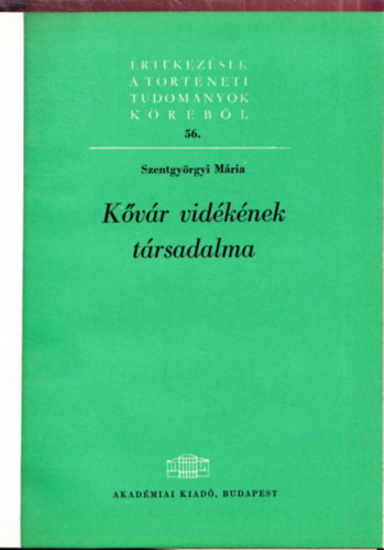 Szentgyörgyi Mária - Kővár vidékének társadalma - Értekezések a történeti tudományok köréből 56.