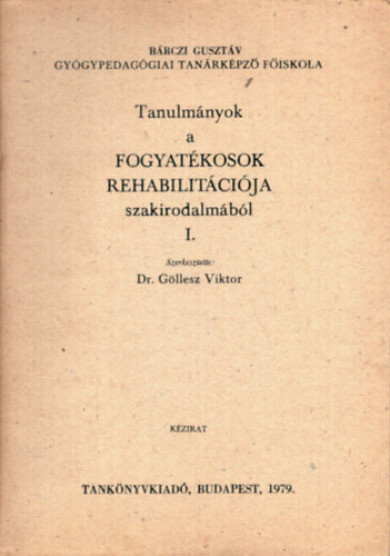 Szerkesztette: G�llesz Viktor - Tanulm�nyok a fogyat�kosok rehabilit�ci�ja szakirodalm�b�l I.