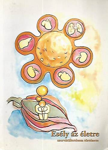 dr. K�rm�n Ir�ne szerk. - Es�ly az �letre - szerv�t�ltet�sem t�rt�nete