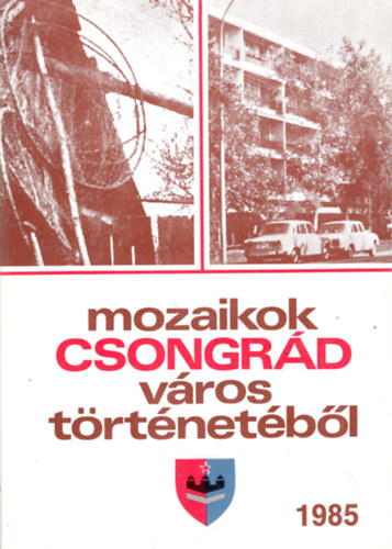 B�lint Gyula Gy�rgy szerk. - Mozaikok Csongr�d v�ros t�rt�net�b�l 1985
