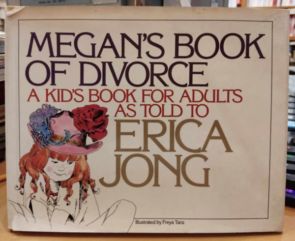 Erica Jong, Freya Tanz (illus.) - Megan's Book of Divorce - A Kid's Book for Adults as told to Erica Jong