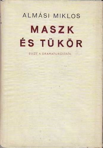 Almási Miklós - Maszk és tükör (Esszé a dramaturgiáról)