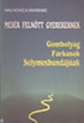 Machovich Raymund - Mesék felnőtt gyerekeknek - Gombolyag, Farkasok, Selymesbundájúak