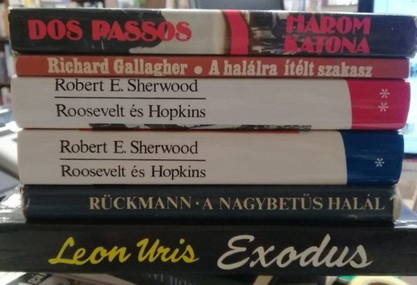 John Dos Passos, Richard Gallagher, Robert E. Sherwood, R�ckmann, Leon Uris - 5 db-os K�NYVMENT� AJ�NLAT, hat k�tetben, t�rt�nelem: H�rom katona+ A hal�lra �t�lt szakasz+ Roosevelt �s Hopkins I-II.+ A nagybet�s hal�l+ Exodus