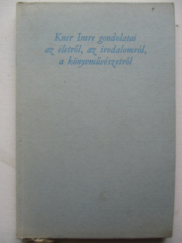 Papp Jnos (szerk.) - Kner Imre gondolatai az letrl, az irodalomrl, a knyvmvszetrl (Bibliotheca Bekesiensis 4.)- szmozott