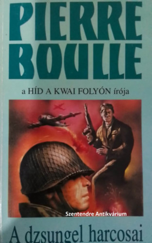 Pierre Boulle, Balla KAtalin (ford.) - A dzsungel harcosai (a hd a kwai folyn rjtl) - sajt kppel! szent. ant.