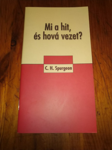 C. H. Spurgeon - Mi a hit és hová vezet?
