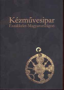 Viga Gyula (szerkeszt�) Veres L�szl� - K�zm�vesipar �szakkelet-Magyarorsz�gon