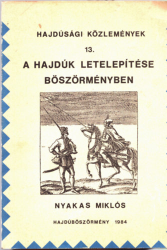 Nyakas Mikls (szerk.) - A hajdk leteleptse Bszrmnyben (Hajdsgi kzlemnyek 13.)