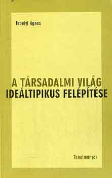 Erdlyi gnes - A trsadalmi vilg ideltipikus felptse - Tanulmnyok
