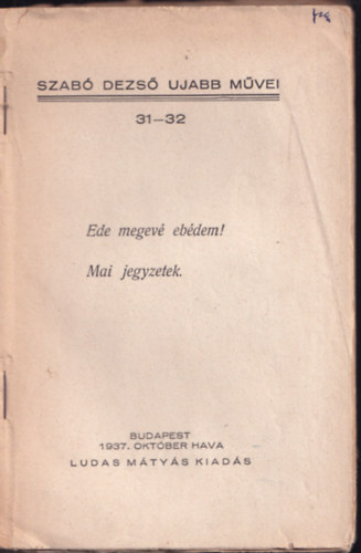 Szab Dezs - Ede megev ebdem! - Mai jegyzetek (Szab Dezs jabb Mvei 31-32.)