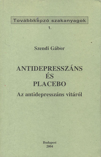 Szendi Gbor - Antidepresszns s placebo - Az antidepresszns vitrl (Tovbbkpz szakanyagok 1.)