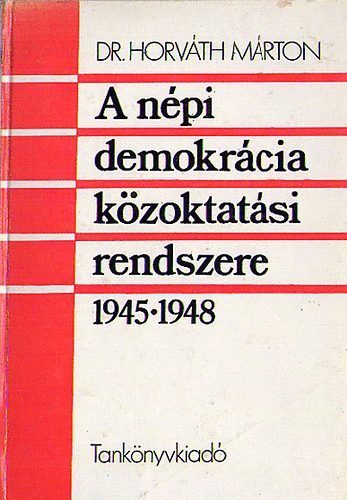 Dr. Horv�th M�rton - A n�pi demokr�cia k�zoktat�si rendszere 1945-1948