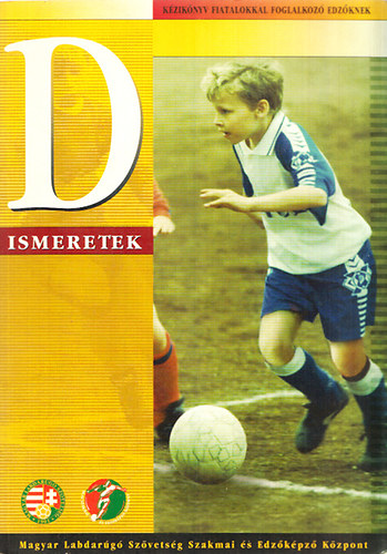 "D" - Elméleti és gyakorlati ismeretek (Kézikönyv fiatalokkal foglalkozó edzőknek,labdarúgás)