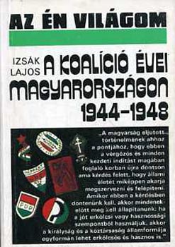 Izsk Lajos - A koalci vei Magyarorszgon 1944-1948  (Az n vilgom)