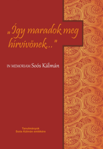 "gy maradok meg hrvivnek..." - In memoriam Sos Klmn