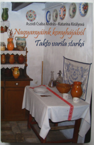 Aszdi Csaba Andrs - Katarna Kirlyov - Nagyanyink konyhjbl - Takto varila stark