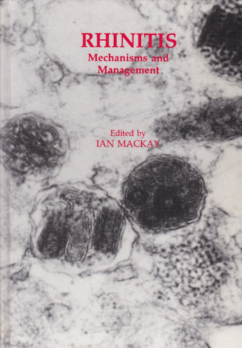 Ian Mackay - Rhinitis - Mechanisms and Management (Orrnyálkahártya-gyulladás - angol nyelvű)