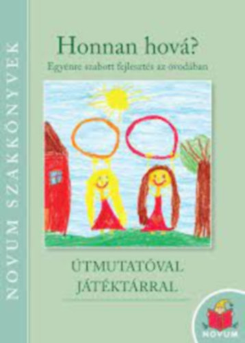 Bozsik Rozlia Luca (szerk.) - Honnan hov? Egynre szabott fejleszts az vodban (tmutatval, jtktrral)