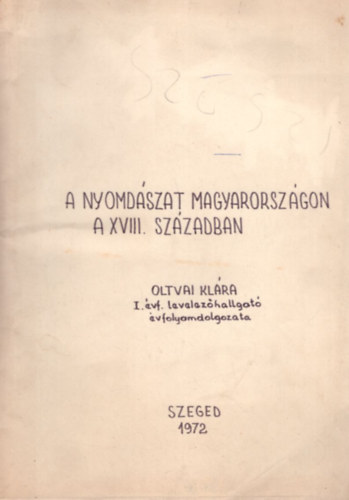 Oltvai Klra - A nyomdszat Magyarorszgon a XVIII. szzadban