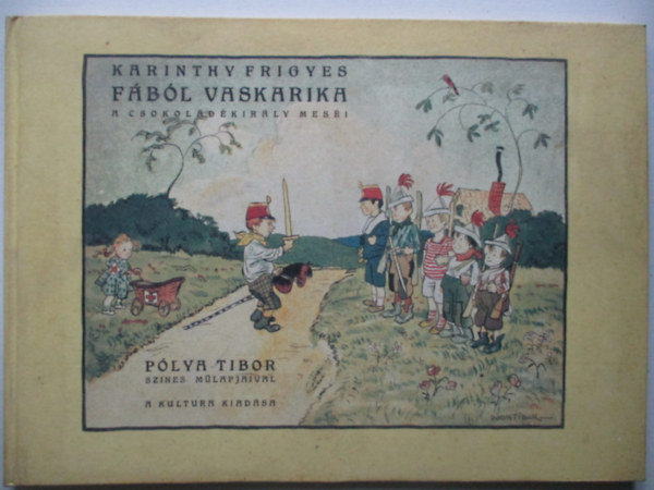 Karinthy Frigyes - Fából vaskarika - A csokoládé-király meséi (Pólya Tibor színes műlapjaival)