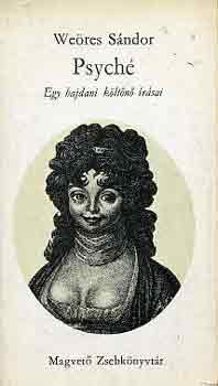 Weöres Sándor - Psyché, egy hajdani költőnő írásai