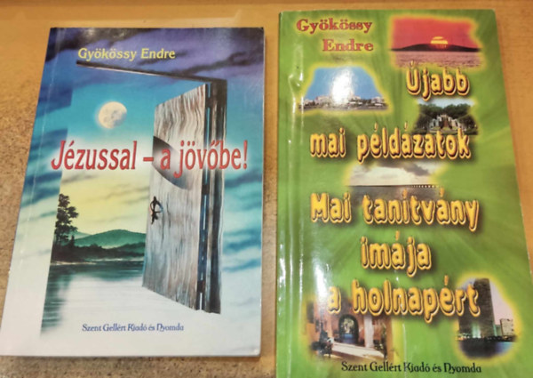 Gyökössy Endre - 2 db Gyökössy Endre: Jézussal - a jövőbe! + Újabb mai példázatok: Mai tanítvány imája a holnapért