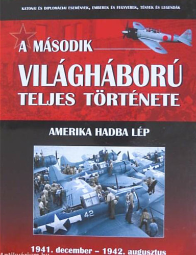 Balogh Zsolt - A második világháború teljes története 4. - Amerika hadba lép