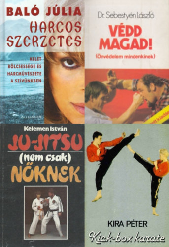 Kelemen Istvn, Kira Pter, Dr. Sebestyn Lszl, Bal Jlia - 4 db knyv harcmvszetekrl: Ju-jistsu (nem csak) nknek + Kick-box karate + Vdd magad! (nvdelem mindenkinek) + Harcos szerzetes - Kelet blcsessge s harcmvszete a szvnkben