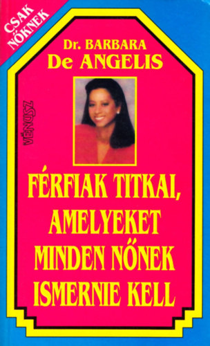 Dr.Barbara De Angelis - Férfiak titkai,amelyeket minden nőnek ismernie kell