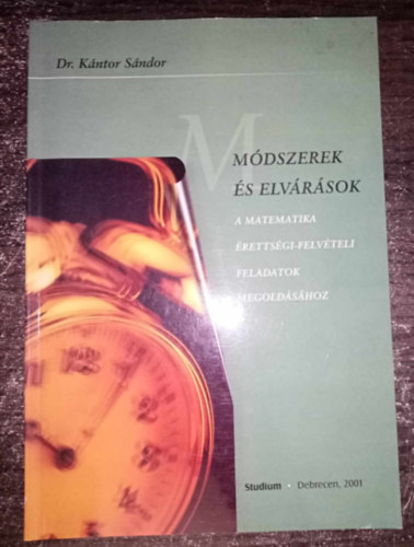 Dr. K�ntor S�ndor - M�dszerek �s elv�r�sok a matematika �retts�gi-felv. feladatok megold�s�hoz