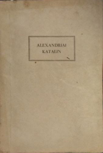 Wagner Lilla - Alexandriai Katalin (Egy hitvalló története)