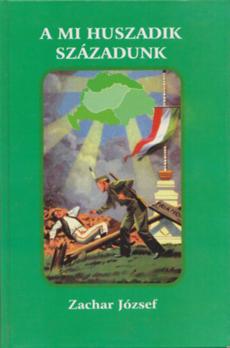 Zachar József - A mi huszadik századunk (1918, 1944, 1956)